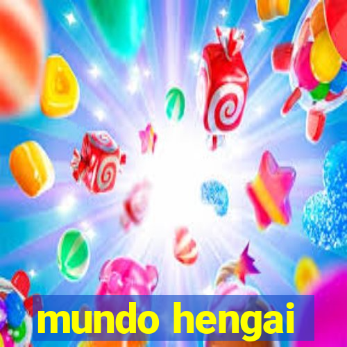 mundo hengai